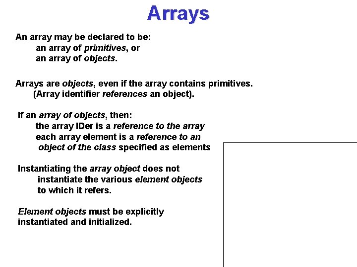 Arrays An array may be declared to be: an array of primitives, or an
