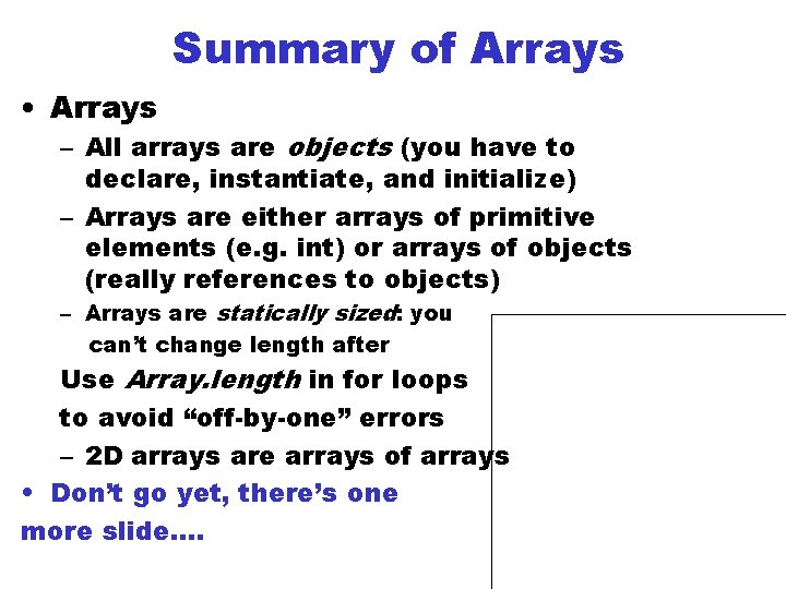 Summary of Arrays • Arrays – All arrays are objects (you have to declare,