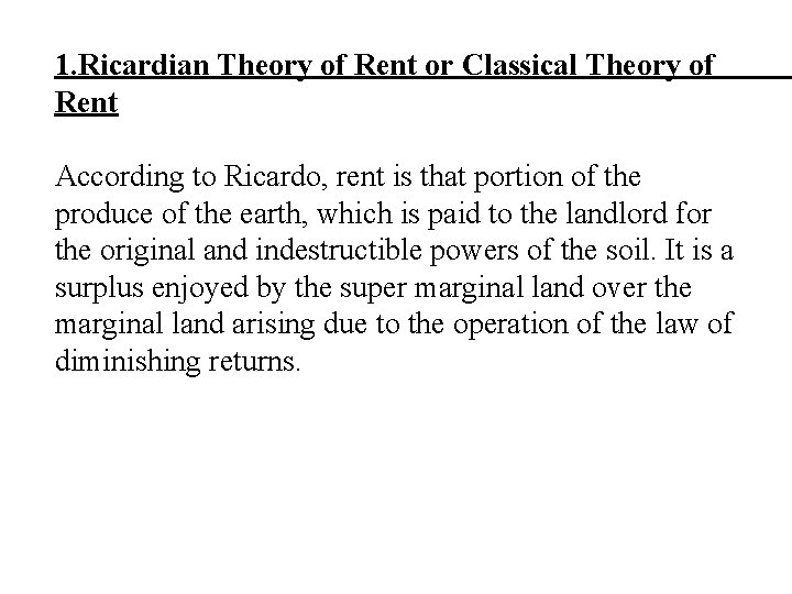 1. Ricardian Theory of Rent or Classical Theory of Rent According to Ricardo, rent