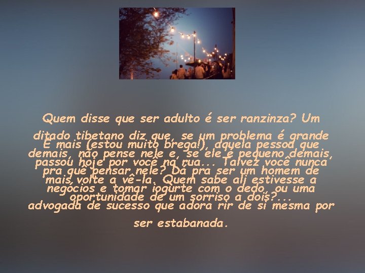 Quem disse que ser adulto é ser ranzinza? Um ditado tibetano diz que, se