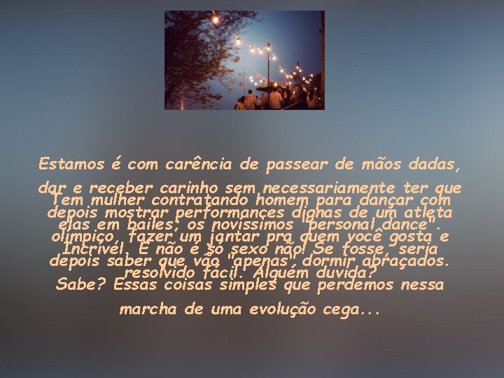 Estamos é com carência de passear de mãos dadas, dar e receber carinho sem