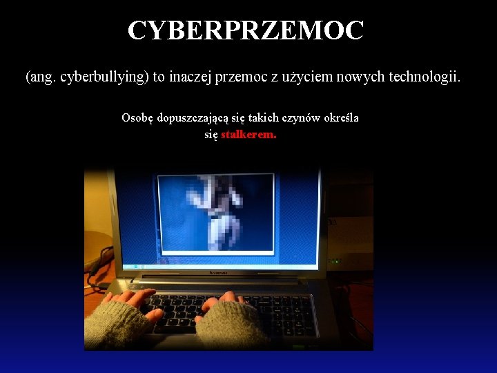 CYBERPRZEMOC (ang. cyberbullying) to inaczej przemoc z użyciem nowych technologii. Osobę dopuszczającą się takich