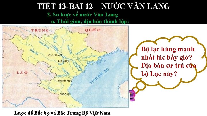 TIẾT 13 -BÀI 12 NƯỚC VĂN LANG 2. Sơ lược về nước Văn Lang