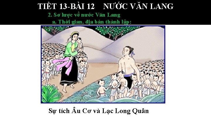 TIẾT 13 -BÀI 12 NƯỚC VĂN LANG 2. Sơ lược về nước Văn Lang