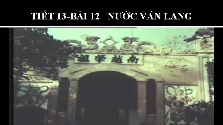 TIẾT 13 -BÀI 12 NƯỚC VĂN LANG 