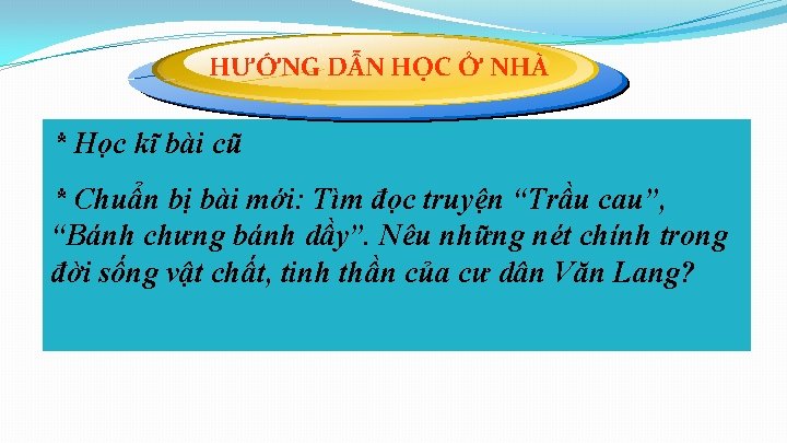 HƯỚNG DẪN HỌC Ở NHÀ * Học kĩ bài cũ * Chuẩn bị bài