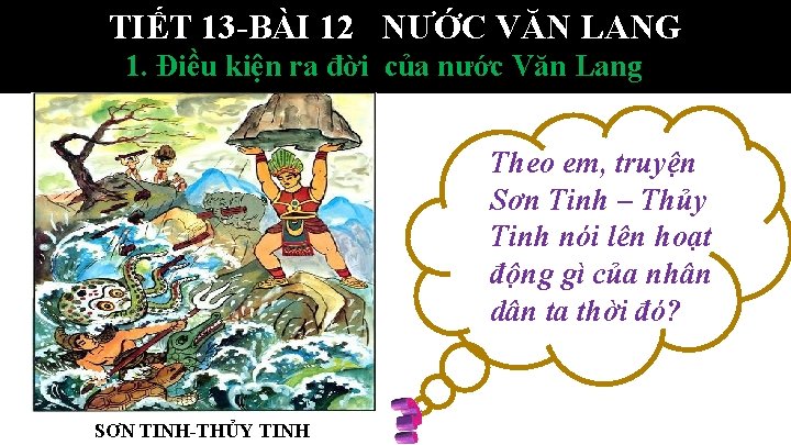 TIẾT 13 -BÀI 12 NƯỚC VĂN LANG 1. Điều kiện ra đời của nước