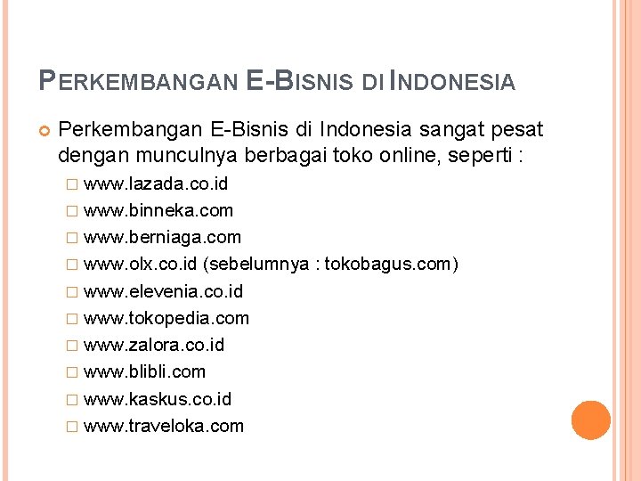 PERKEMBANGAN E-BISNIS DI INDONESIA Perkembangan E-Bisnis di Indonesia sangat pesat dengan munculnya berbagai toko