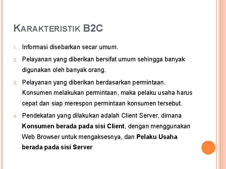 KARAKTERISTIK B 2 C 1. Informasi disebarkan secar umum. 2. Pelayanan yang diberikan bersifat