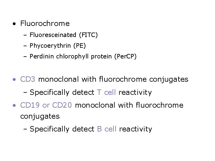  • Fluorochrome – Fluoresceinated (FITC) – Phycoerythrin (PE) – Perdinin chlorophyll protein (Per.