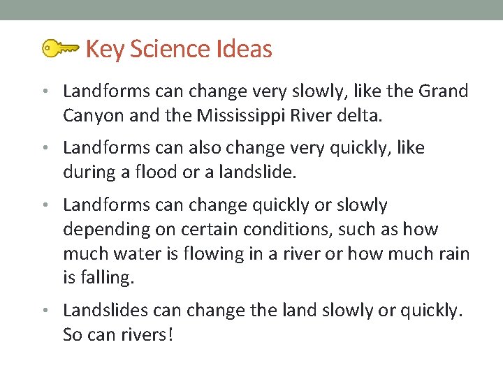 Key Science Ideas • Landforms can change very slowly, like the Grand Canyon and