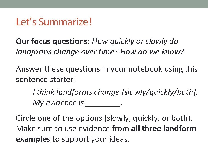 Let’s Summarize! Our focus questions: How quickly or slowly do landforms change over time?