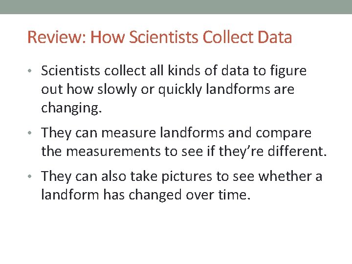 Review: How Scientists Collect Data • Scientists collect all kinds of data to figure