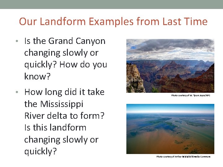 Our Landform Examples from Last Time • Is the Grand Canyon changing slowly or