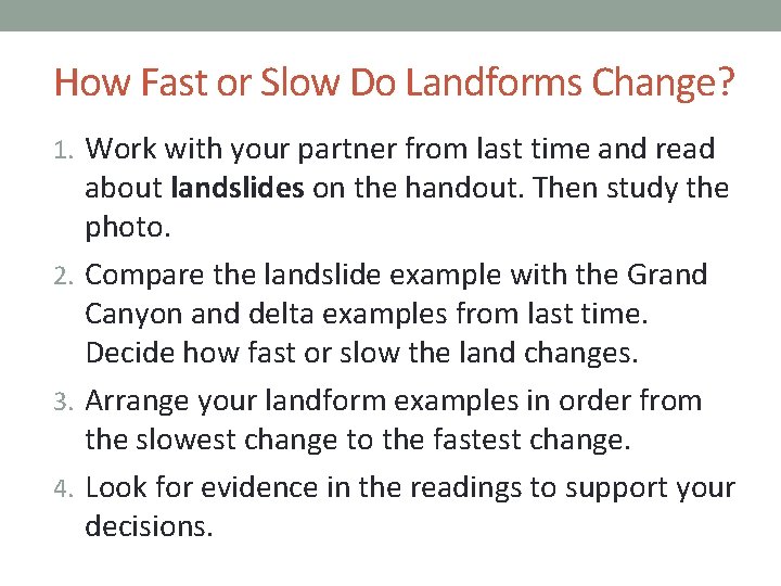 How Fast or Slow Do Landforms Change? 1. Work with your partner from last