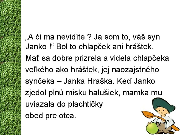 „A či ma nevidíte ? Ja som to, váš syn Janko !“ Bol to