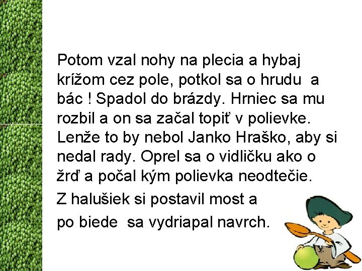 Potom vzal nohy na plecia a hybaj krížom cez pole, potkol sa o hrudu