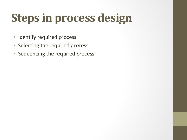 Steps in process design • Identify required process • Selecting the required process •