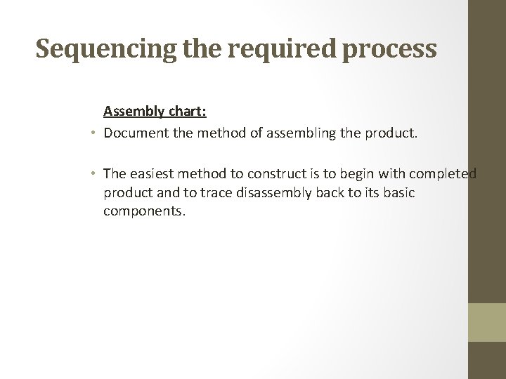 Sequencing the required process Assembly chart: • Document the method of assembling the product.