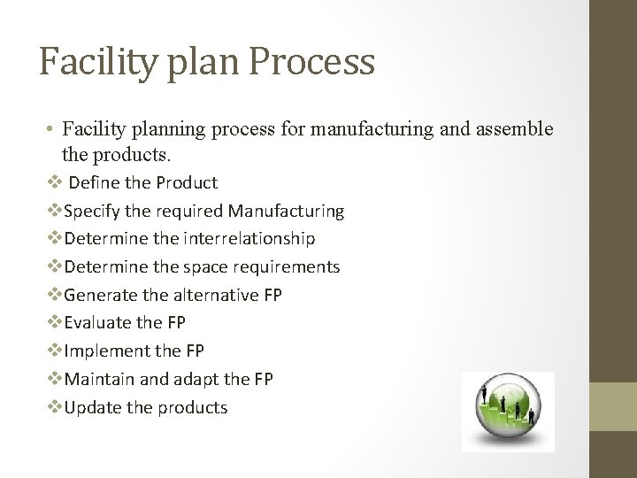 Facility plan Process • Facility planning process for manufacturing and assemble the products. v