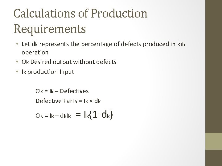 Calculations of Production Requirements • Let dk represents the percentage of defects produced in