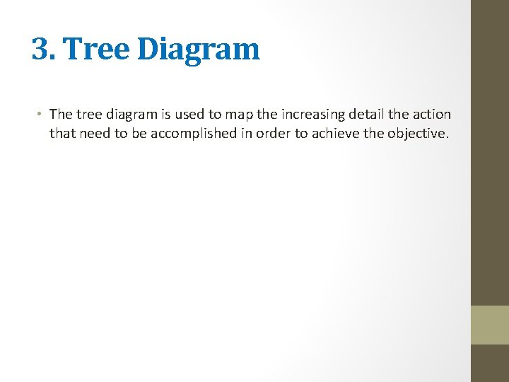 3. Tree Diagram • The tree diagram is used to map the increasing detail