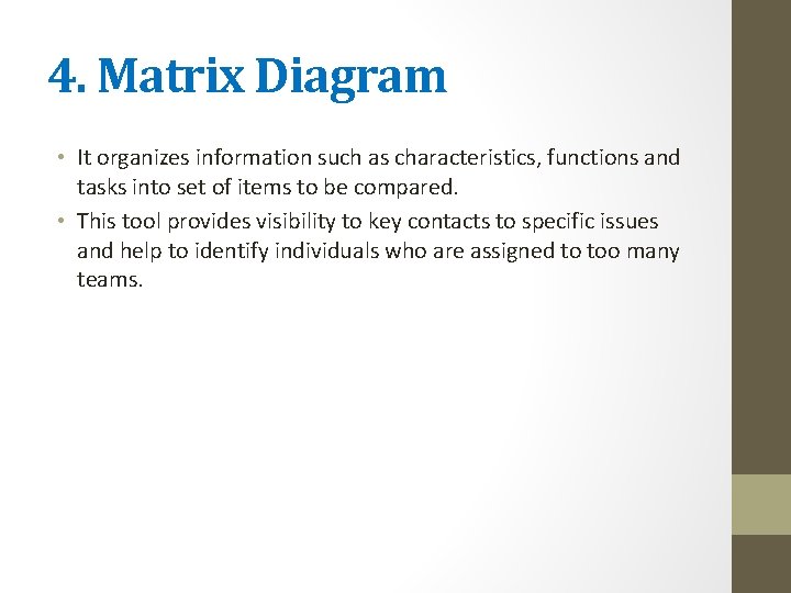 4. Matrix Diagram • It organizes information such as characteristics, functions and tasks into