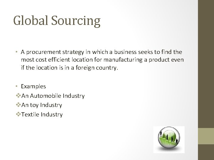 Global Sourcing • A procurement strategy in which a business seeks to find the