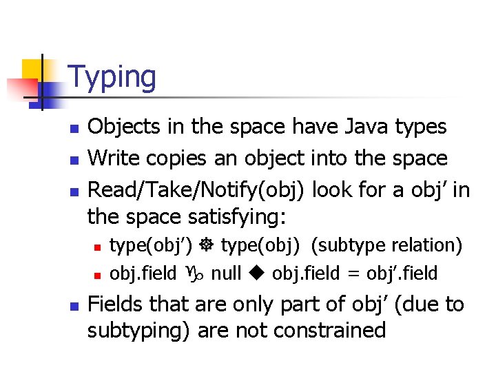 Typing n n n Objects in the space have Java types Write copies an