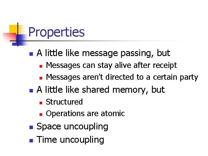 Properties n A little like message passing, but n n n A little like