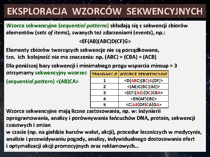 EKSPLORACJA WZORCÓW SEKWENCYJNYCH Wzorce sekwencyjne (sequential patterns) składają się z sekwencji zbiorów elementów (sets