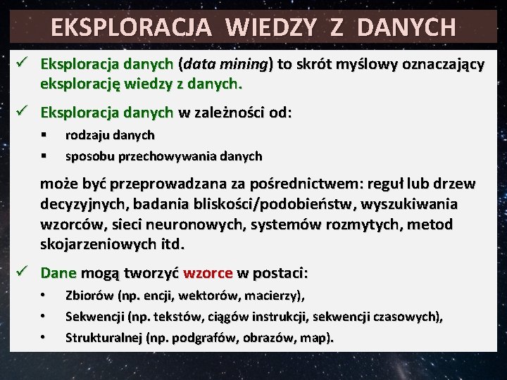 EKSPLORACJA WIEDZY Z DANYCH ü Eksploracja danych (data mining) to skrót myślowy oznaczający eksplorację