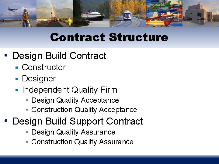 Contract Structure • Design Build Contract § Constructor § Designer § Independent Quality Firm