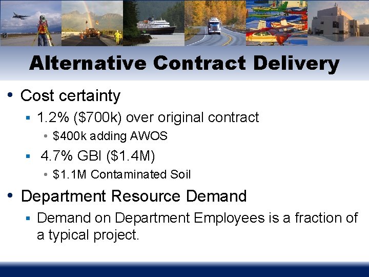 Alternative Contract Delivery • Cost certainty § 1. 2% ($700 k) over original contract