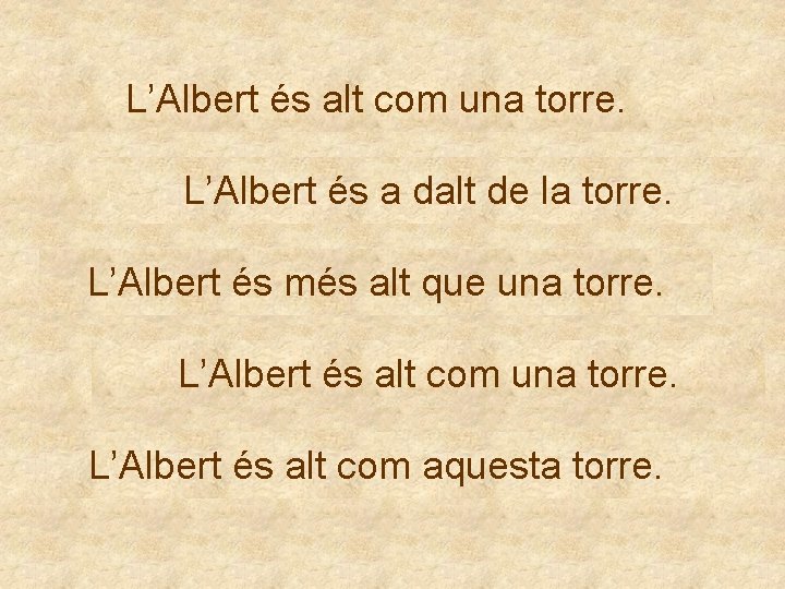 L’Albert és alt com una torre. L’Albert és a dalt de la torre. L’Albert