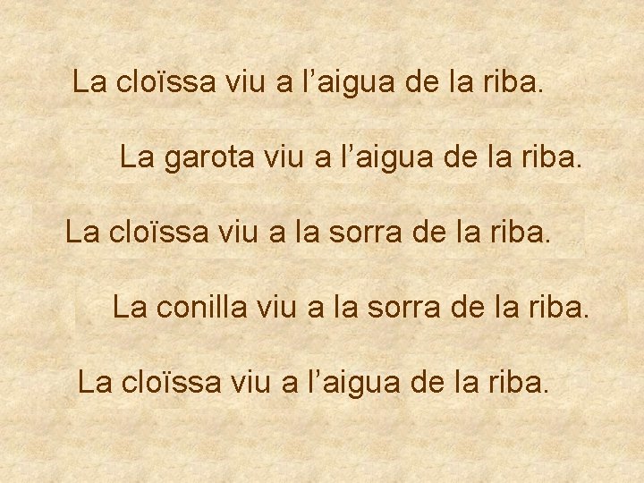 La cloïssa viu a l’aigua de la riba. La garota viu a l’aigua de