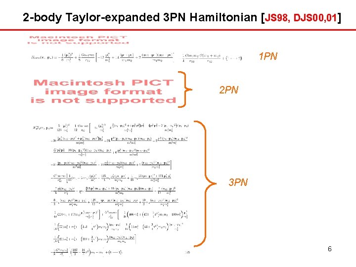 2 -body Taylor-expanded 3 PN Hamiltonian [JS 98, DJS 00, 01] 1 PN 2