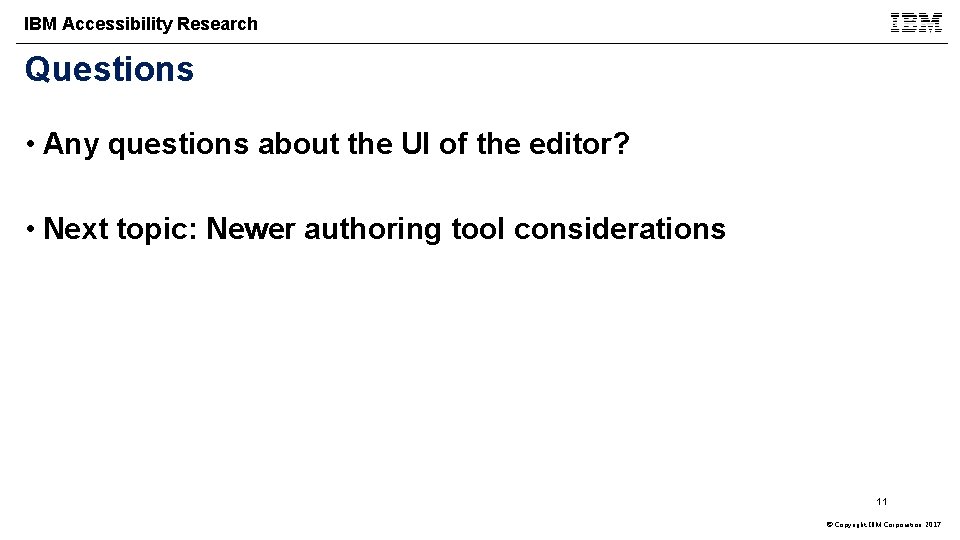 IBM Accessibility Research Questions • Any questions about the UI of the editor? •