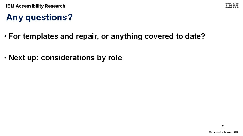 IBM Accessibility Research Any questions? • For templates and repair, or anything covered to