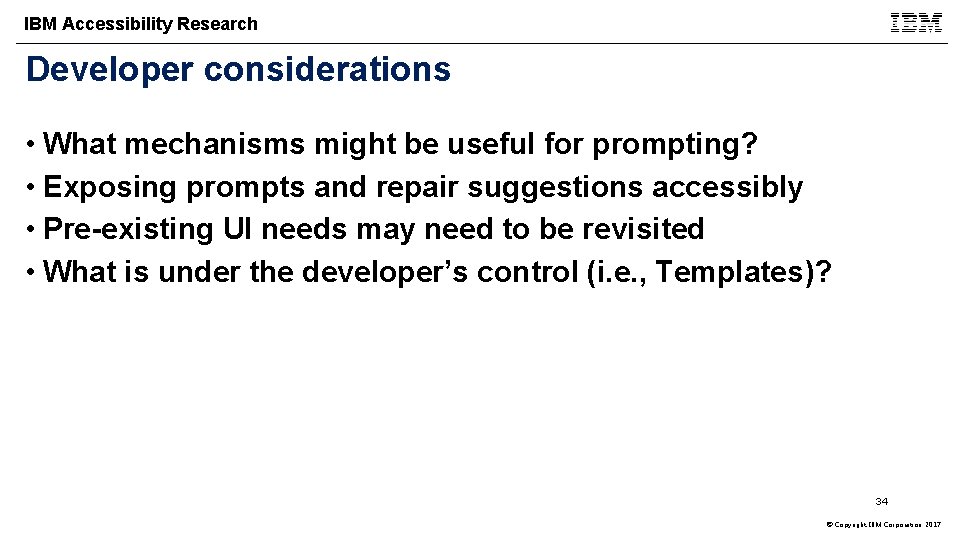 IBM Accessibility Research Developer considerations • What mechanisms might be useful for prompting? •