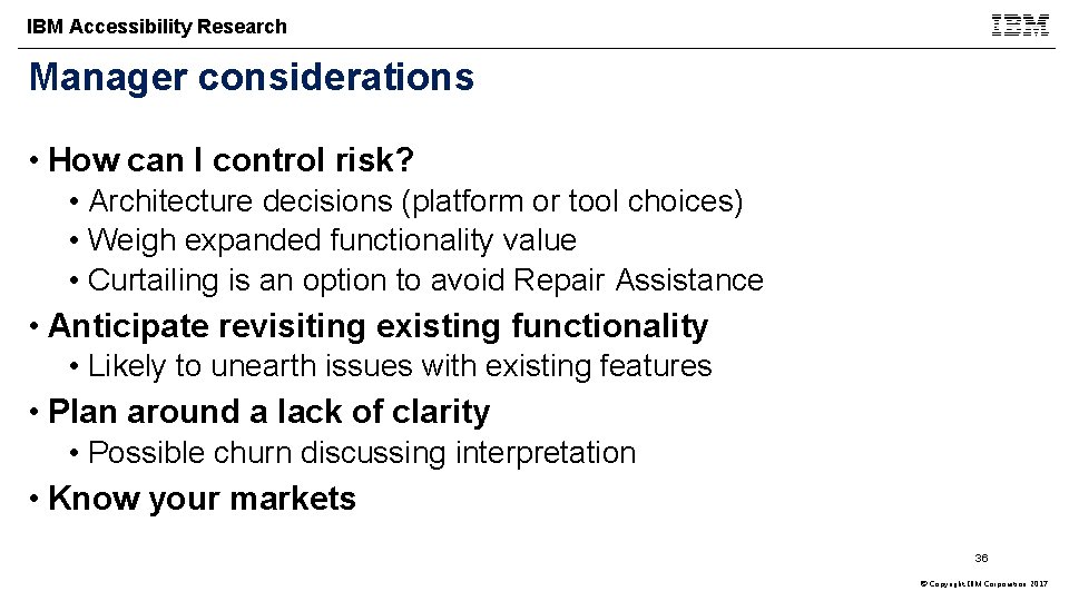 IBM Accessibility Research Manager considerations • How can I control risk? • Architecture decisions