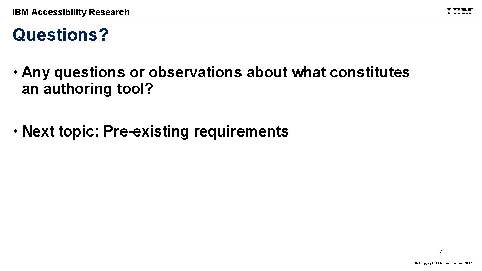 IBM Accessibility Research Questions? • Any questions or observations about what constitutes an authoring