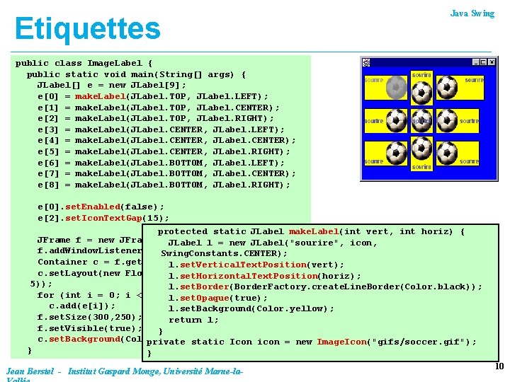 Etiquettes Java Swing public class Image. Label { public static void main(String[] args) {