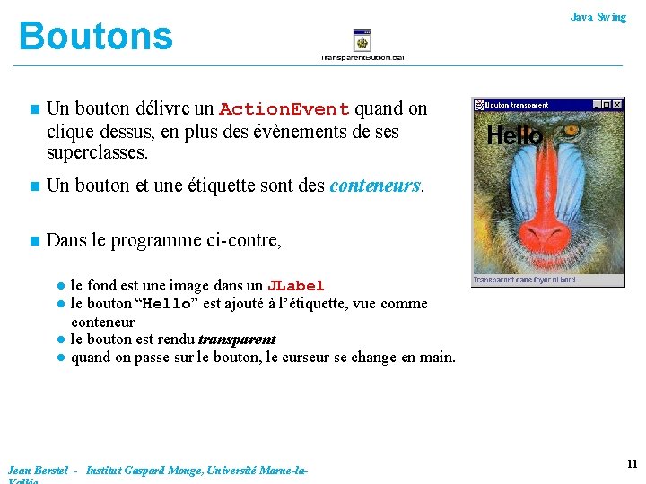 Boutons n Un bouton délivre un Action. Event quand on clique dessus, en plus