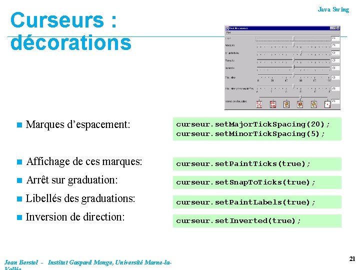 Java Swing Curseurs : décorations n Marques d’espacement: n Affichage de ces marques: curseur.