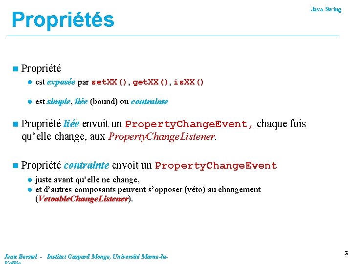 Propriétés n Java Swing Propriété l est exposée par set. XX(), get. XX(), is.