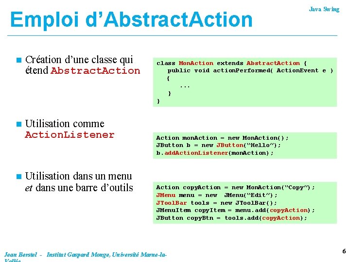 Emploi d’Abstract. Action n Création d’une classe qui étend Abstract. Action n Utilisation comme