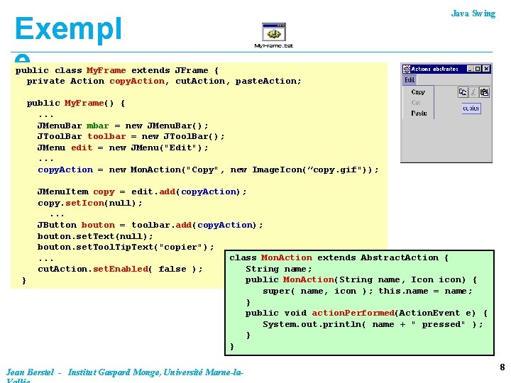 Exempl e Java Swing public class My. Frame extends JFrame { private Action copy.