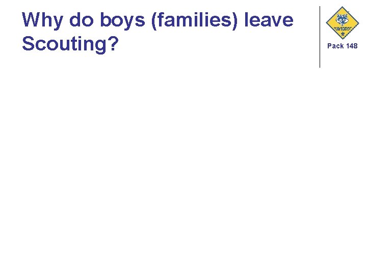Why do boys (families) leave Scouting? Pack 148 