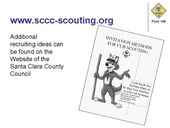 www. sccc-scouting. org Additional recruiting ideas can be found on the Website of the